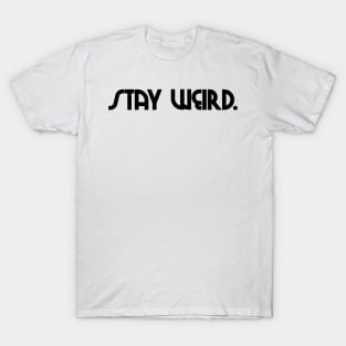 stay weird. T-Shirt